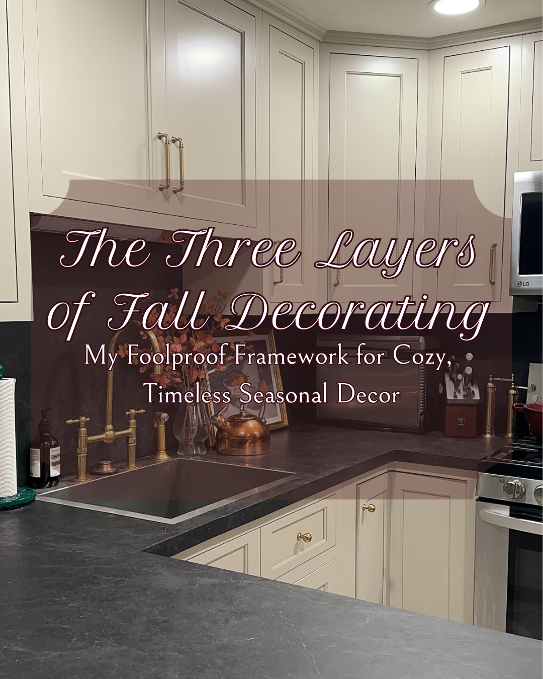 Neutral kitchen with brass accents and copper decor styled for fall. Text overlay reads “The Three Layers of Fall Decorating: A Foolproof Framework for Cozy, Timeless Seasonal Decor.